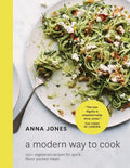 A Modern Way to Cook: 150+ Vegetarian Recipes for Quick, Flavor-Packed Meals [A Cookbook] - Hardcover
