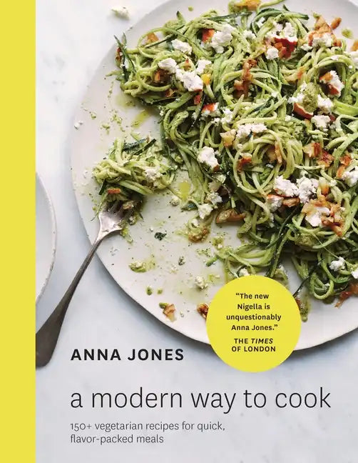A Modern Way to Cook: 150+ Vegetarian Recipes for Quick, Flavor-Packed Meals [A Cookbook] - Hardcover