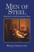 Men of Steel: Surgery in the Napoleonic Wars - Hardcover