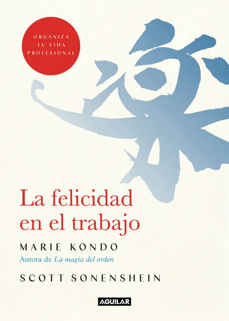 La Felicidad En El Trabajo / Joy at Work: Organizing Your Professional Life - Paperback