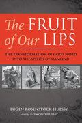 The Fruit of Our Lips: The Transformation of God's Word Into the Speech of Mankind - Hardcover