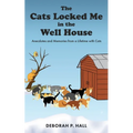 The Cats Locked Me in the Well House: Anecdotes and Memories from a Lifetime with Cats - Paperback