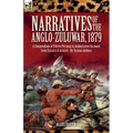 Narratives of the Anglo-Zulu War, 1879: A Compendium of Fifteen Personal and Authoritative Accounts from Extracts and Articles - Paperback