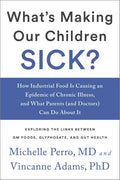 What's Making Our Children Sick?: How Industrial Food Is Causing an Epidemic of Chronic Illness, and What Parents (and Doctors) Can Do about It - Paperback