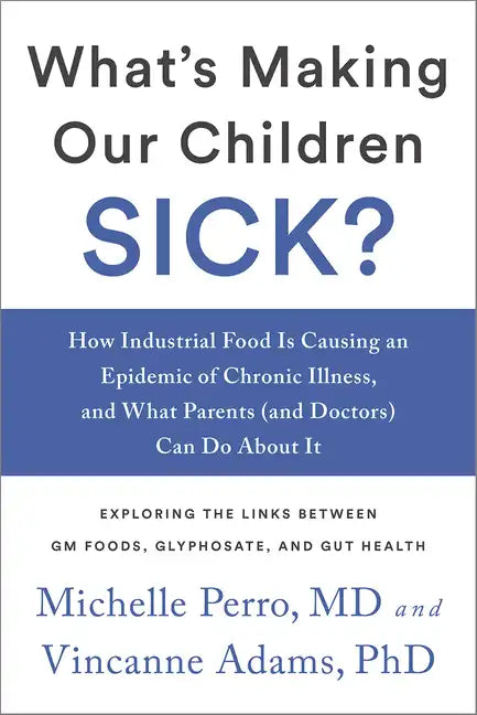 What's Making Our Children Sick?: How Industrial Food Is Causing an Epidemic of Chronic Illness, and What Parents (and Doctors) Can Do about It - Paperback