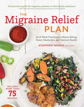 The Migraine Relief Plan: An 8-Week Transition to Better Eating, Fewer Headaches, and Optimal Health - Paperback
