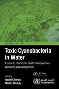 Toxic Cyanobacteria in Water: A Guide to Their Public Health Consequences, Monitoring and Management - Paperback