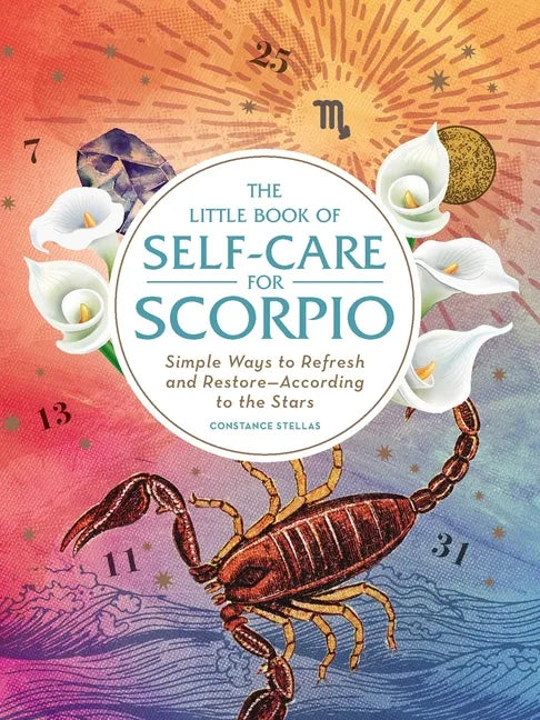 The Little Book of Self-Care for Scorpio: Simple Ways to Refresh and Restore--According to the Stars - Hardcover