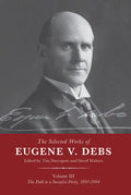 The Selected Works of Eugene V. Debs Vol. III: The Path to a Socialist Party, 1897-1904 - Paperback