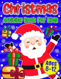 Christmas Activity Book For Kids Ages 8-12: A Fun Holiday Coloring Pages, Mazes, Sudoku Puzzles, Word Search, Games Activities Book for Boys and Girls - Paperback