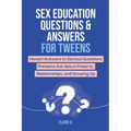 Sex Education & Answers For Tweens: Honest Answers to Serious Questions Preteens Ask About Puberty, Relationships, and Growing Up - Paperback