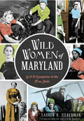 Wild Women of Maryland: Grit & Gumption in the Free State - Paperback