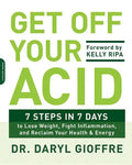 Get Off Your Acid: 7 Steps in 7 Days to Lose Weight, Fight Inflammation, and Reclaim Your Health and Energy - Paperback