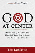 God at Center: Make Sense of Who You Are, What God Wants You to Know, and What to Do about It - Hardcover