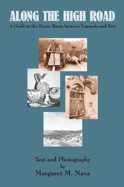 Along the High Road: A Guide to the Scenic Route between Espanola and Taos - Paperback