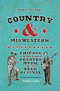Country and Midwestern: Chicago in the History of Country Music and the Folk Revival - Hardcover
