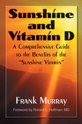 Sunshine and Vitamin D: A Comprehensive Guide to the Benefits of the Sunshine Vitamin - Hardcover