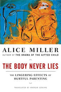 The Body Never Lies: The Lingering Effects of Hurtful Parenting - Paperback
