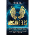 Arcángeles: Desvelando los secretos de trabajar con un arcángel, guías espirituales y ángeles de la guarda - Hardcover