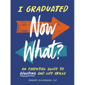I Graduated: Now What?: An Essential Guide to Adulting and Life Skills - Paperback