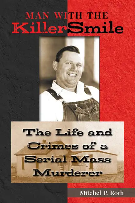 Man with the Killer Smile: The Life and Crimes of a Serial Mass Murderer Volume 13 - Hardcover