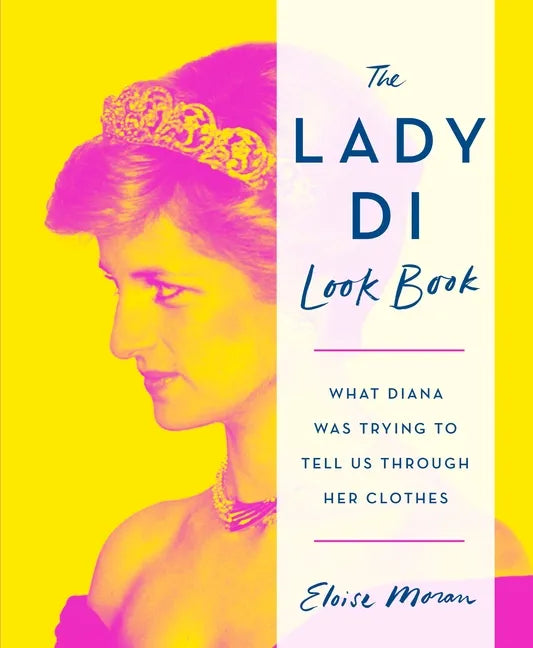 The Lady Di Look Book: What Diana Was Trying to Tell Us Through Her Clothes - Hardcover