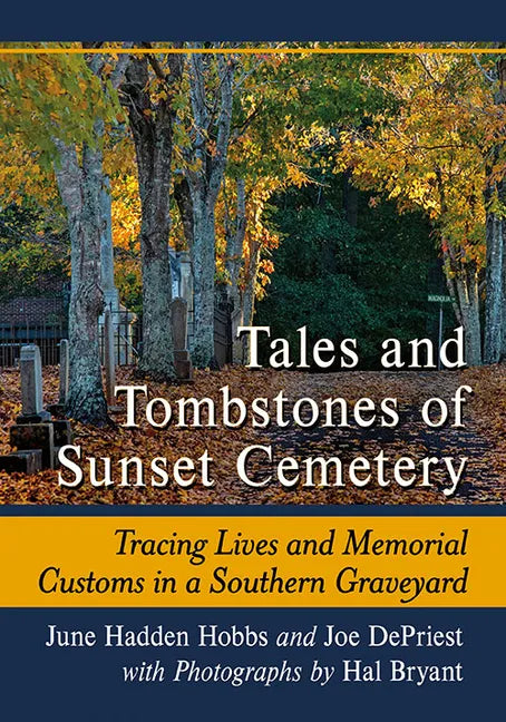 Tales and Tombstones of Sunset Cemetery: Tracing Lives and Memorial Customs in a Southern Graveyard - Paperback