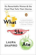 What She Ate: Six Remarkable Women and the Food That Tells Their Stories - Paperback