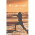 The Last Hurdle: A story of anguish and healing. - Paperback