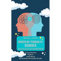 Borderline Personality Disorder: Improve Your Social Skills With Overcoming Depression (A Comprehensive Guide to Learn About the Borderline Personalit - Paperback