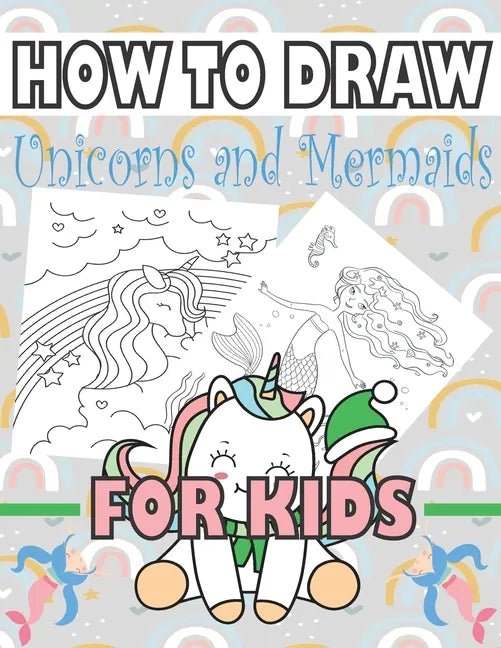 How to Draw Unicorns and Mermaids for Kids: Learn to draw unicorns and mermaids for kids - Paperback