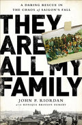 They Are All My Family: A Daring Rescue in the Chaos of Saigon's Fall - Hardcover
