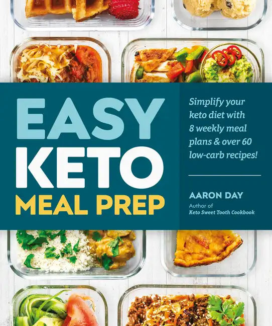 Easy Keto Meal Prep: Simplify Your Keto Diet with 8 Weekly Meal Plans and 60 Delicious Recipes - Paperback