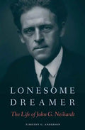 Lonesome Dreamer: The Life of John G. Neihardt - Hardcover