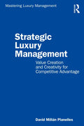 Strategic Luxury Management: Value Creation and Creativity for Competitive Advantage - Paperback