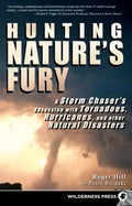 Hunting Nature's Fury: A Storm Chaser's Obsession with Tornadoes, Hurricanes, and other Natural Disasters - Paperback