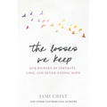 The Losses We Keep: Our Journey of Fertility, Loss, and Never Ending Hope - Paperback