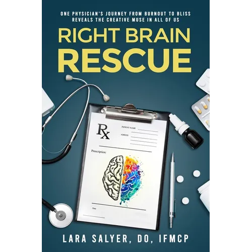 Right Brain Rescue: One physician's journey from burnout to bliss reveals the creative muse in all of us - Paperback