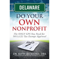 Delaware Do Your Own Nonprofit: The ONLY GPS You Need for 501c3 Tax Exempt Approval - Paperback