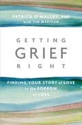 Getting Grief Right: Finding Your Story of Love in the Sorrow of Loss - Paperback