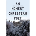 An Honest Christian Poet: In the dead of winter, I have seen a wondrous thing. - Paperback