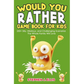 Would You Rather Game Book For Kids - 250+ Silly, Hilarious, and Challenging Scenarios The Whole Family Will Love - Paperback