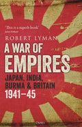A War of Empires: Japan, India, Burma & Britain: 1941-45 - Hardcover