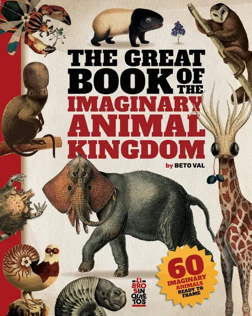 The Great Book of the Imaginary Animal Kingdom: 60 imaginary animals ready to frame - Paperback