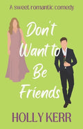 Don't Want to Be Friends: A heartwarming enemies-to-lovers, lovers-to-friends sweet romance - Paperback