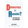 Democracy or Republic?: The People and the Constitution - Hardcover