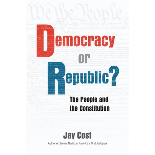 Democracy or Republic?: The People and the Constitution - Hardcover