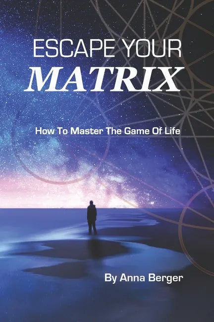 Escape Your Matrix: How To Master The Game Of Life - Paperback