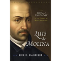 Luis de Molina: The Life and Theology of the Founder of Middle Knowledge - Paperback