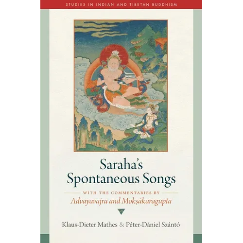 Saraha's Spontaneous Songs: With the Commentaries by Advayavajra and Moksakaragupta - Hardcover